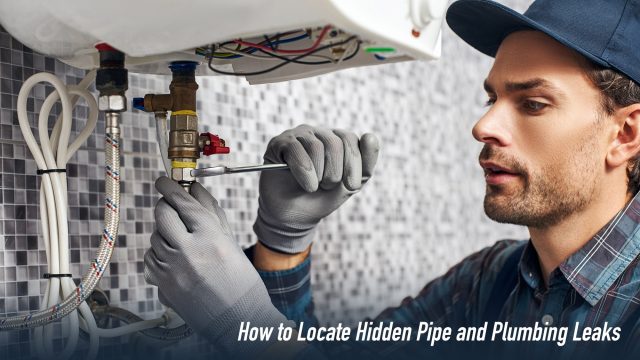 How to Locate Hidden Pipe and Plumbing Leaks