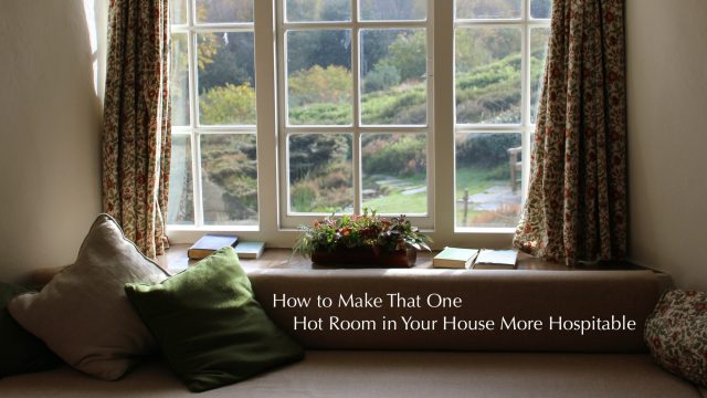How to Make That One Hot Room in Your House More Hospitable