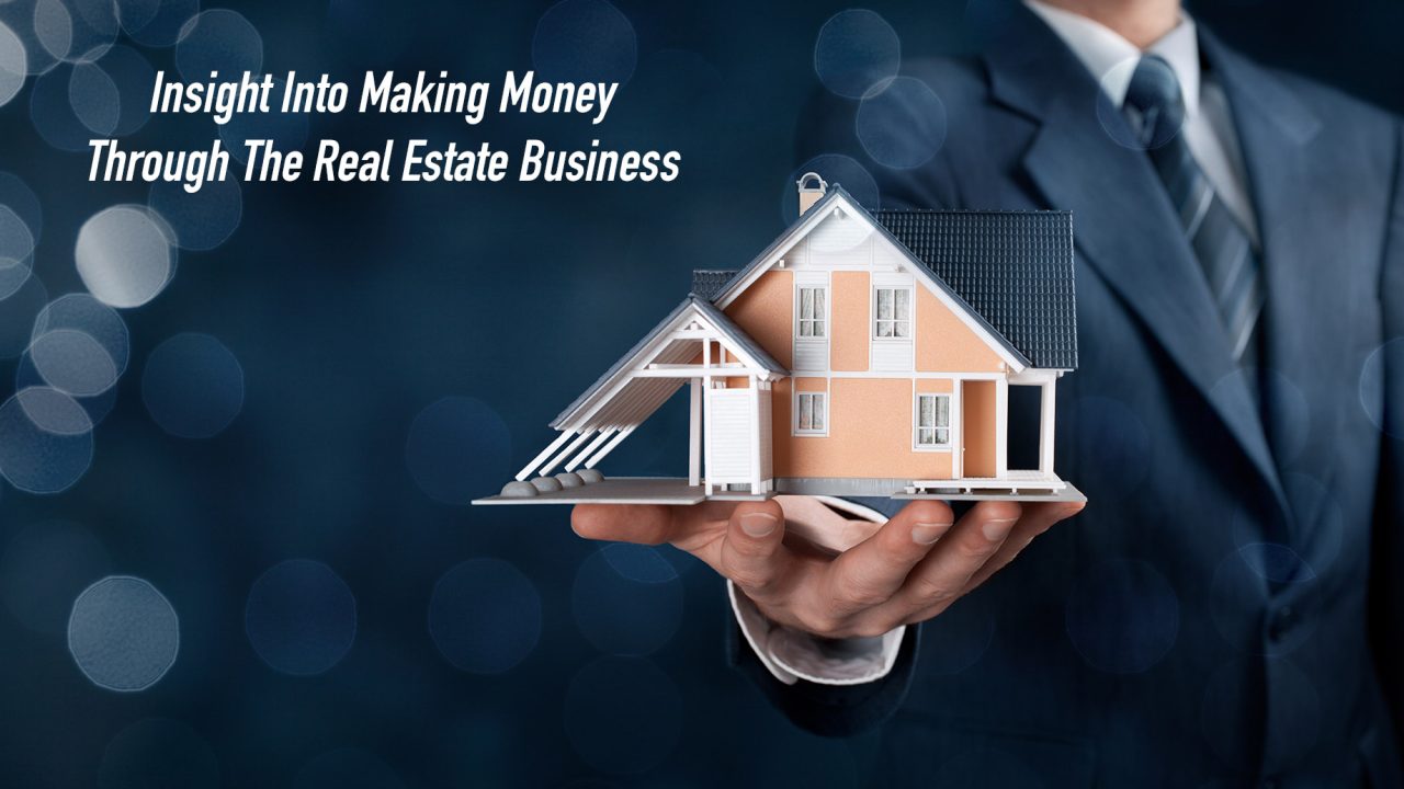 Insight Into Making Money Through The Real Estate Business The Pinnacle List