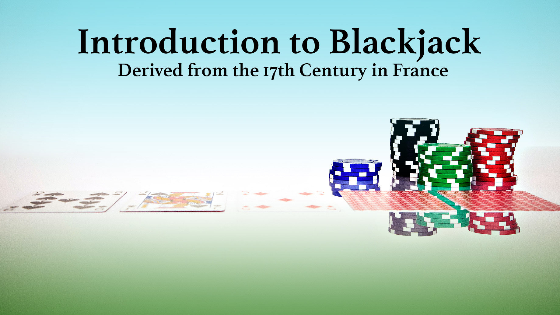 Introduction to Blackjack - Derived from the 17th Century in France