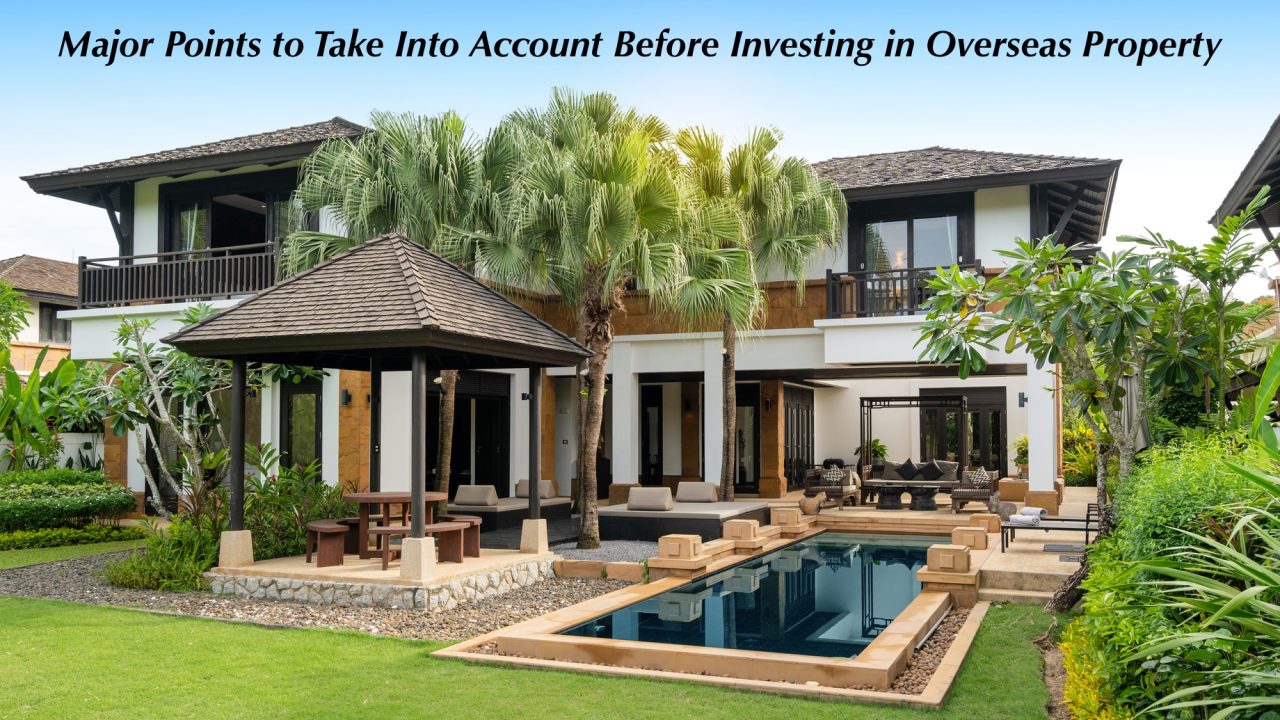Major Points to Take Into Account Before Investing in Overseas Property