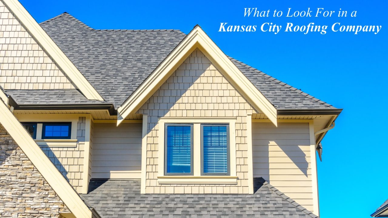 What to Look For in a Kansas City Roofing Company