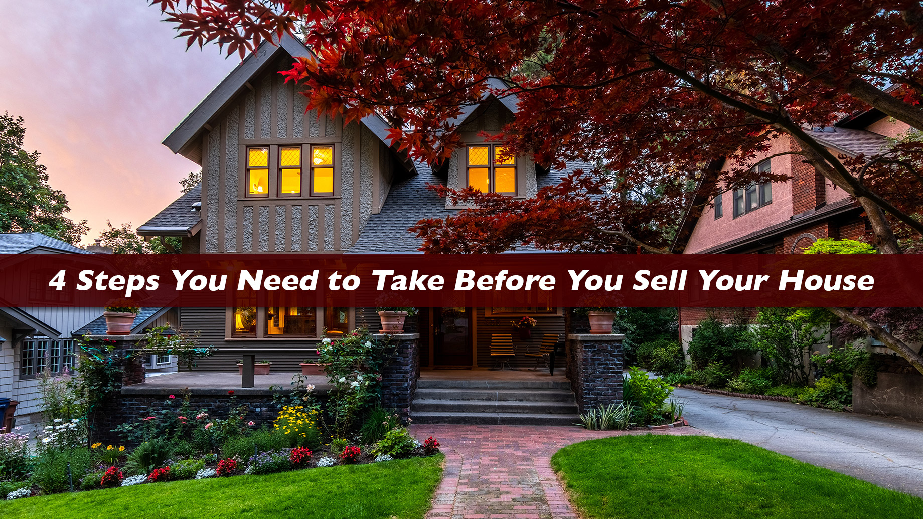 4 Steps You Need to Take Before You Sell Your House
