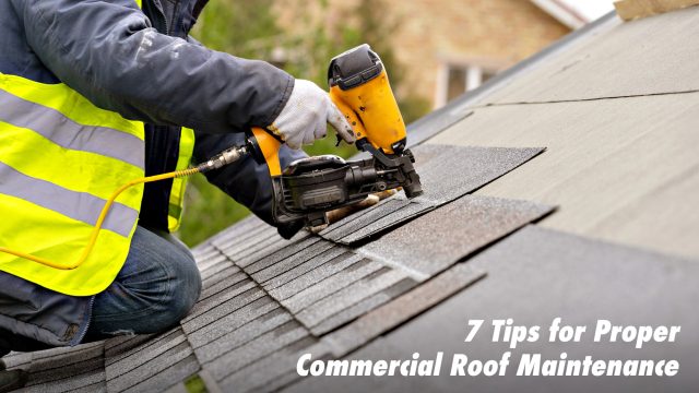 7 Tips for Proper Commercial Roof Maintenance