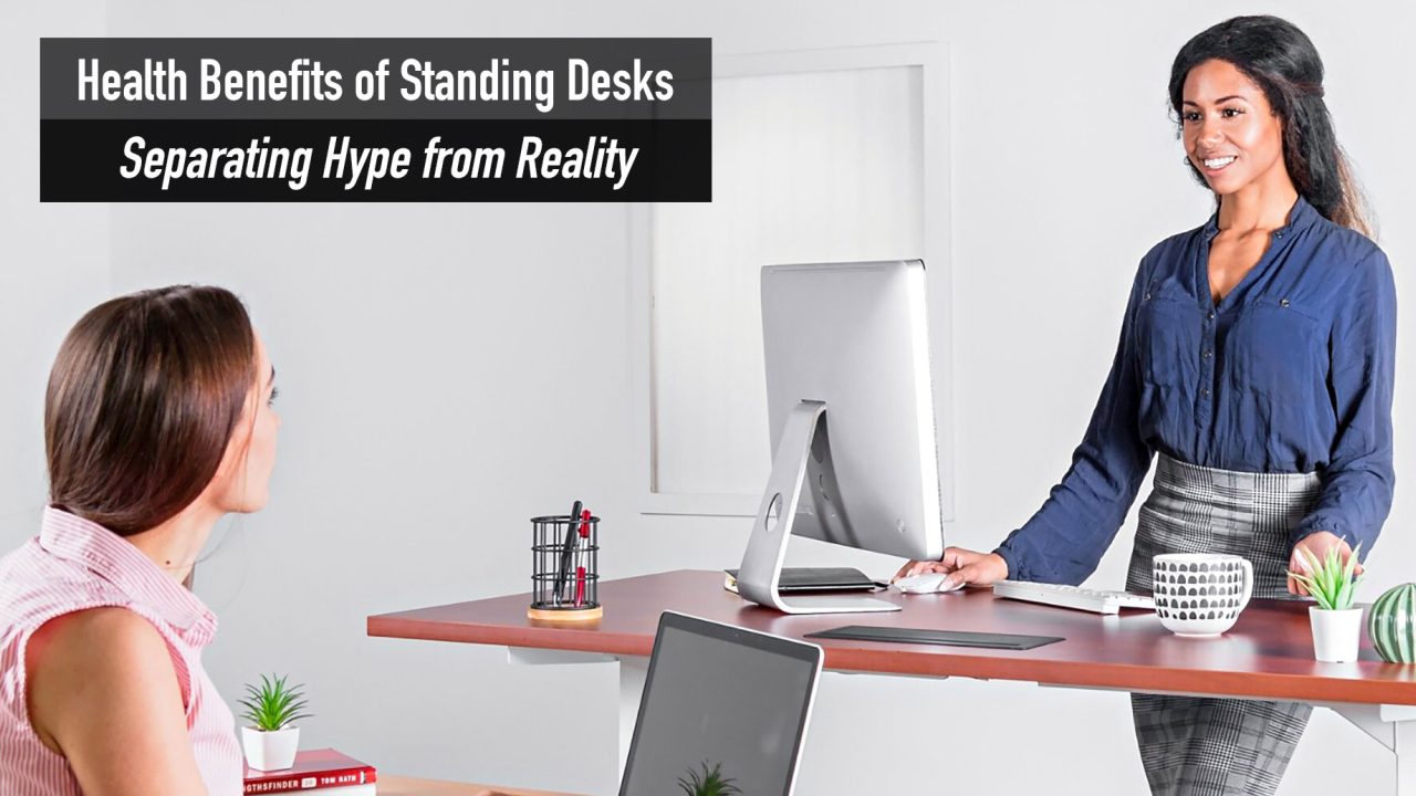 Health Benefits of Standing Desks - Separating Hype from Reality