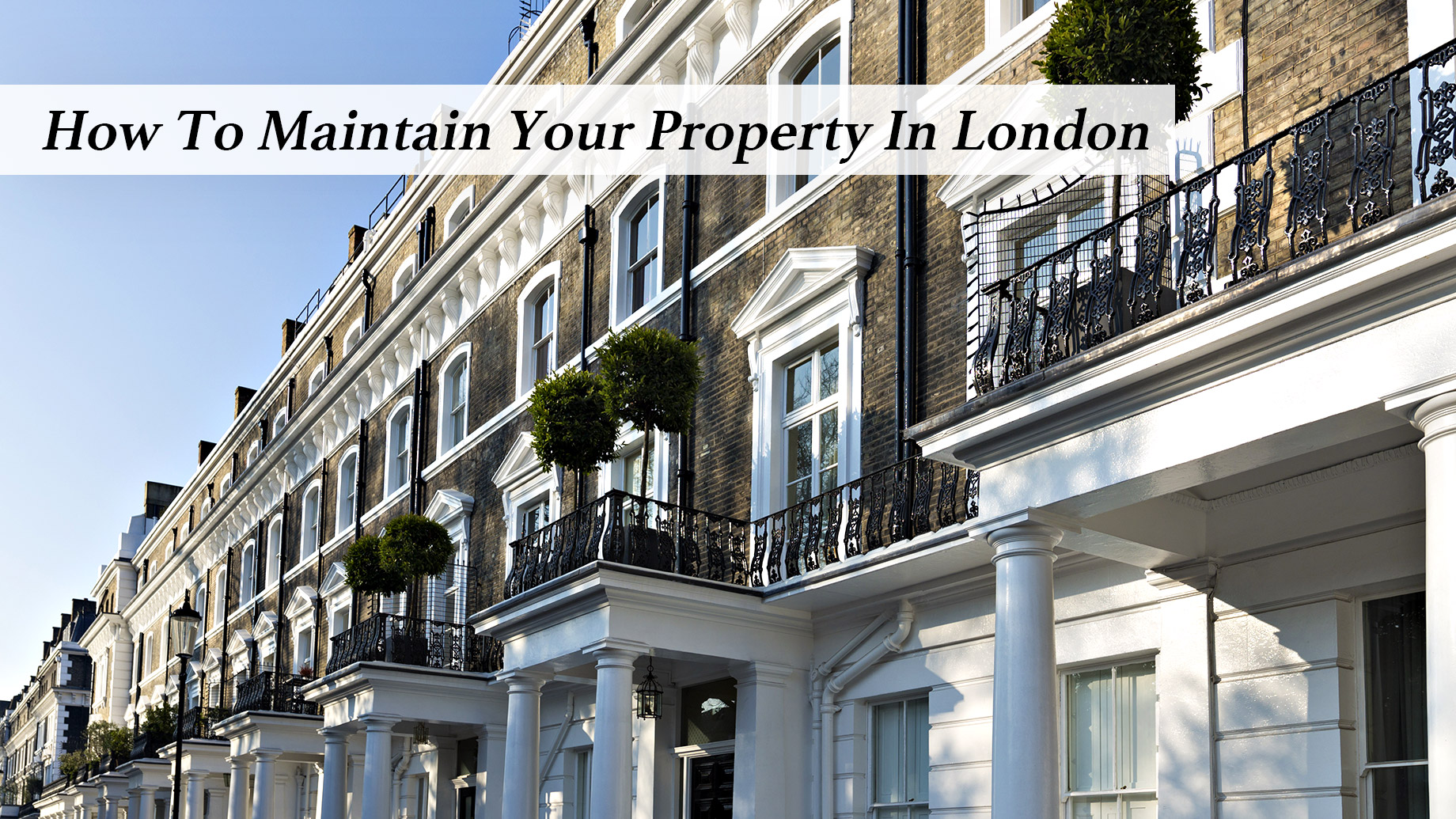 How To Maintain Your Property In London