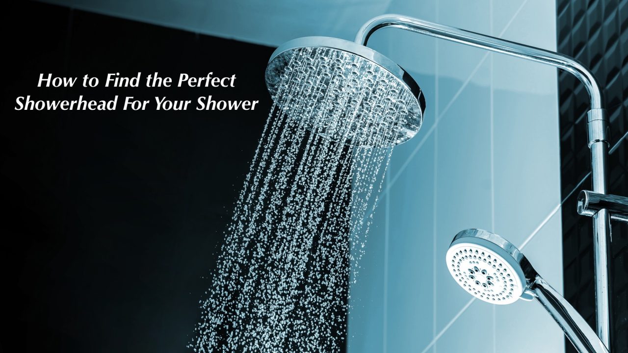 How to Find the Perfect Showerhead For Your Shower