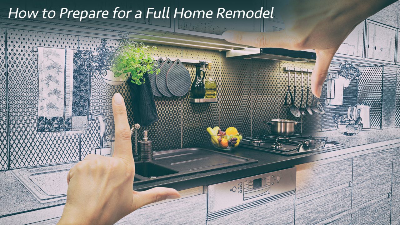 How to Prepare for a Full Home Remodel