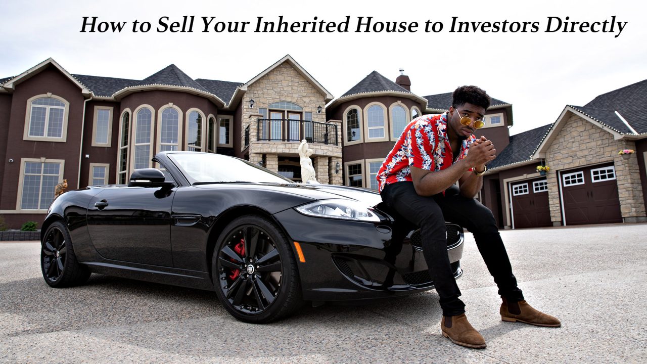 How to Sell Your Inherited House to Investors Directly