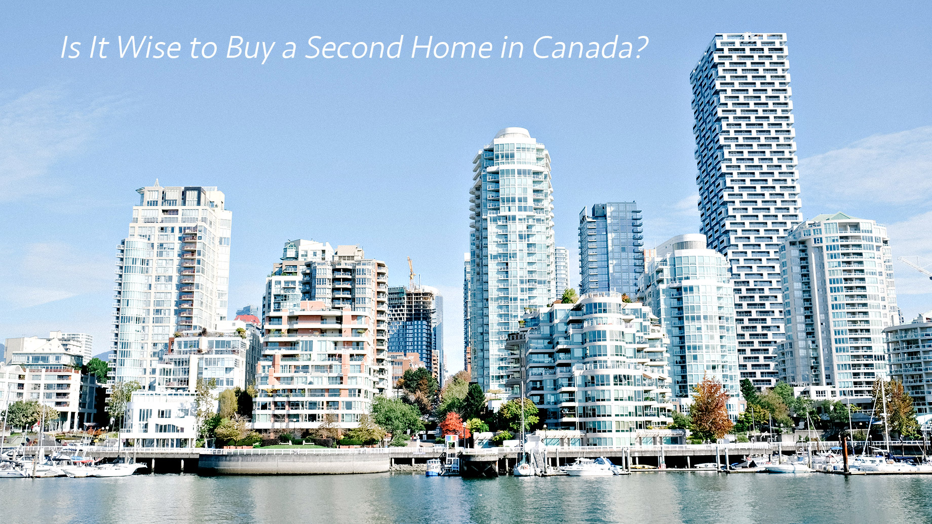 Is It Wise to Buy a Second Home in Canada?