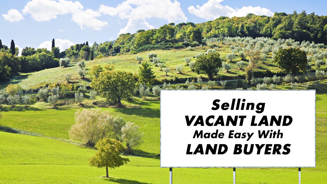 Selling Vacant Land Made Easy With Land Buyers