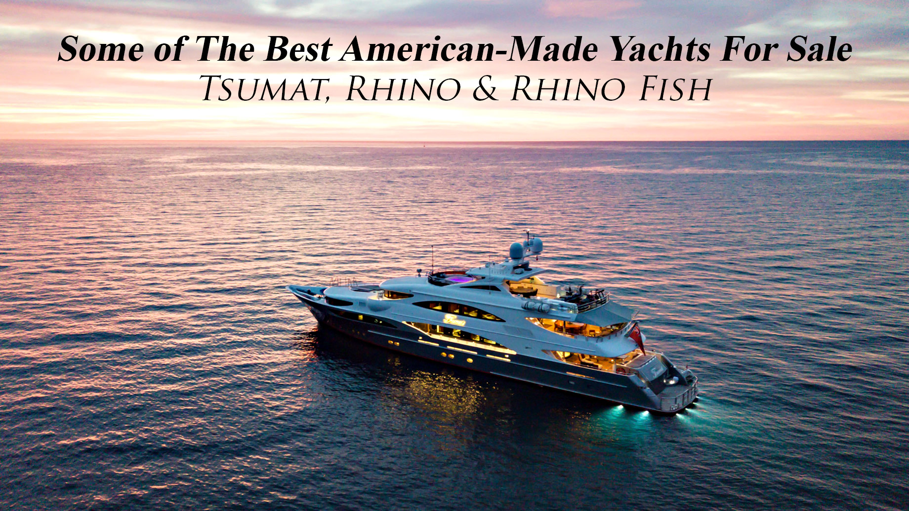 Some of The Best American-Made Yachts For Sale - Tsumat, Rhino & Rhino Fish