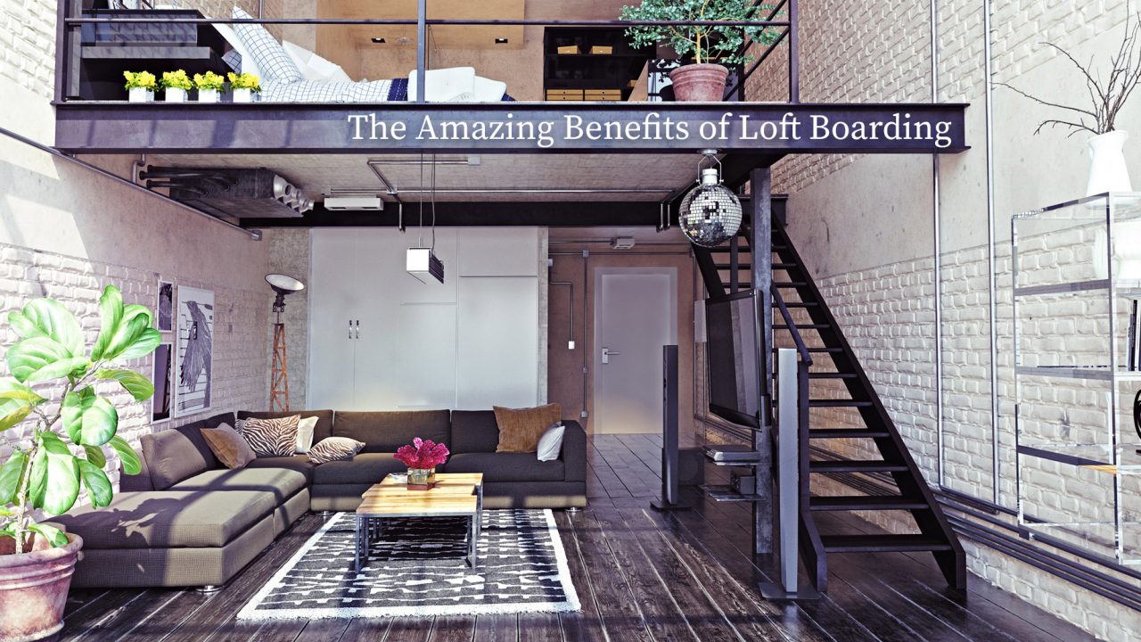 The Amazing Benefits of Loft Boarding