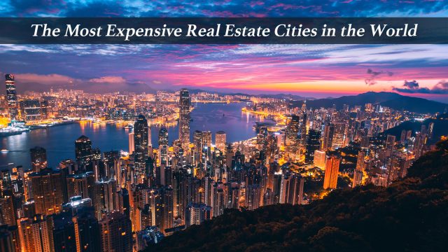 The Most Expensive Real Estate Cities in the World
