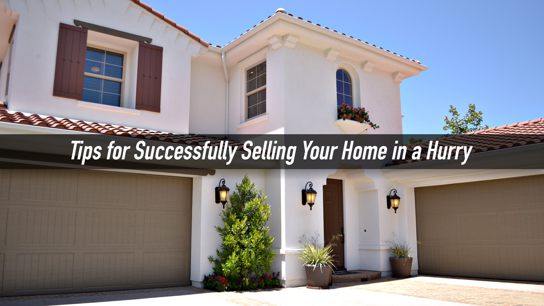 Tips for Successfully Selling Your Home in a Hurry