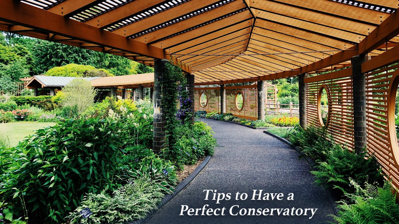 Tips to Have a Perfect Conservatory