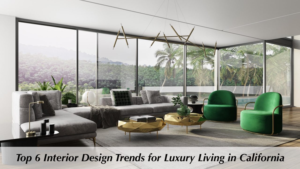 Top 6 Interior Design Trends for Luxury Living in California The