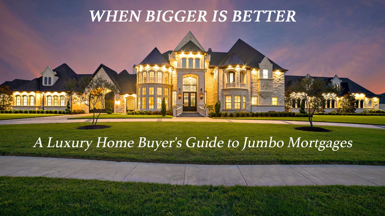 When Bigger is Better - A Luxury Home Buyer's Guide to Jumbo Mortgages
