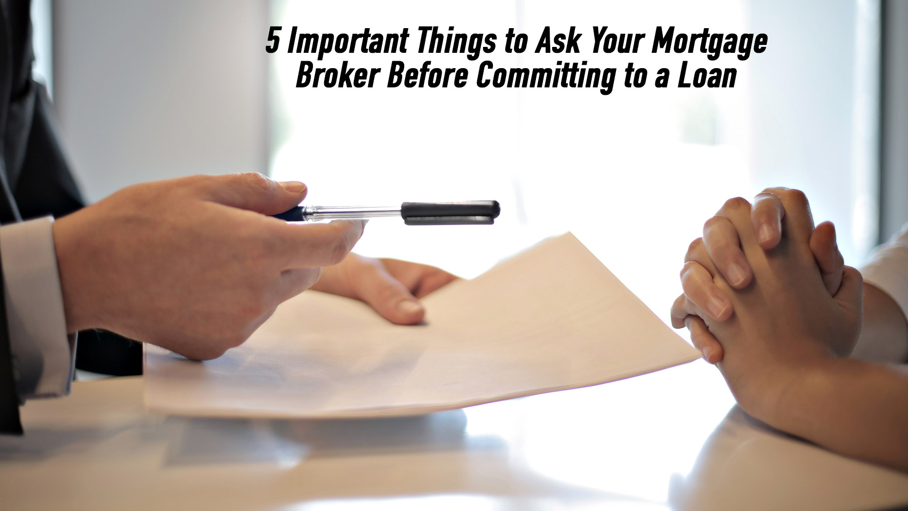 5 Important Things To Ask Your Mortgage Broker Before Committing To A 