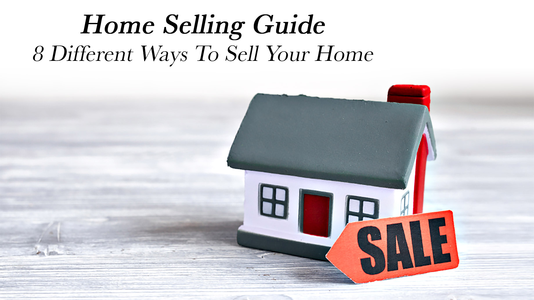 Home Selling Guide - 8 Different Ways To Sell Your Home