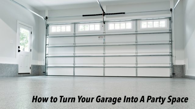 How to Turn Your Garage Into A Party Space