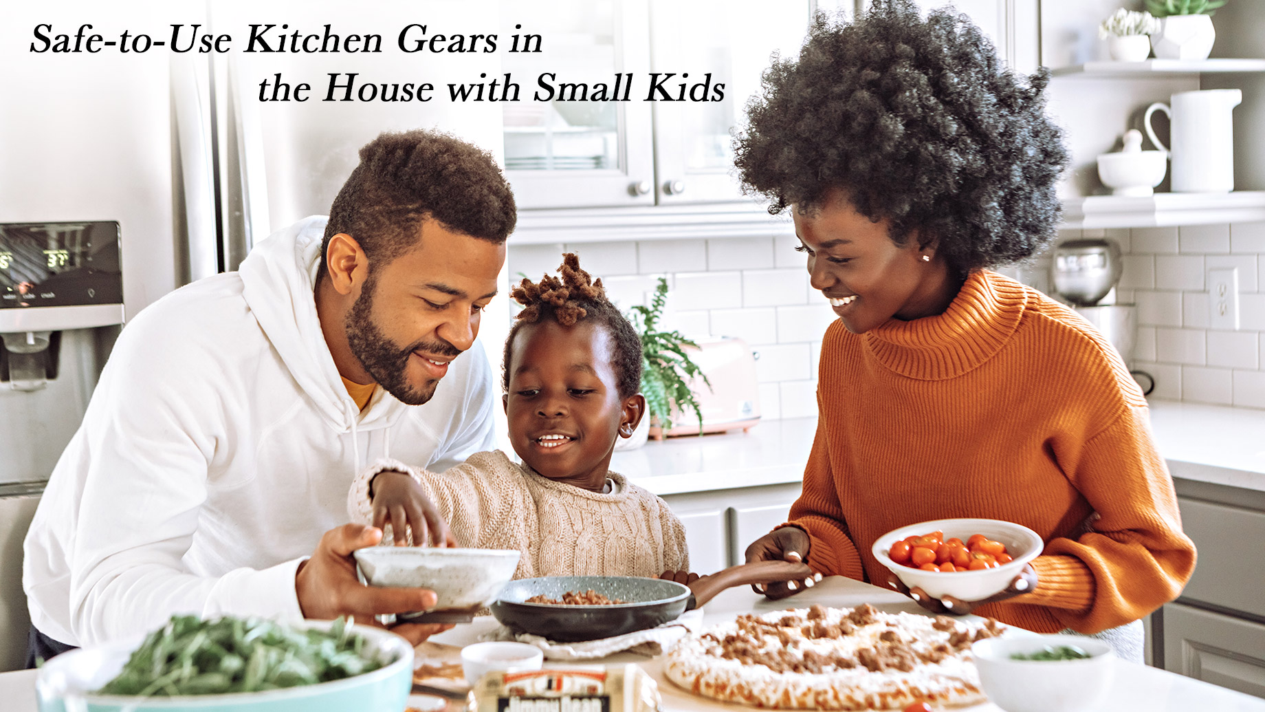 Safe-to-Use Kitchen Gears in the House with Small Kids