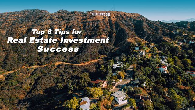 Top 8 Tips for Real Estate Investment Success