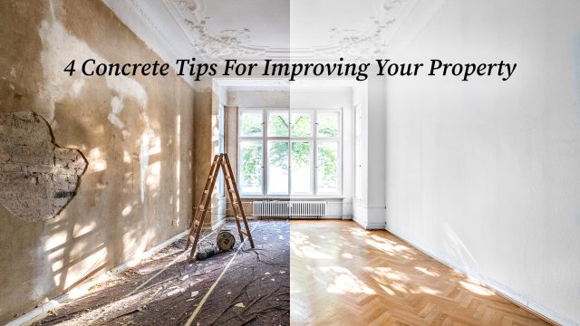 4 Concrete Tips For Improving Your Property