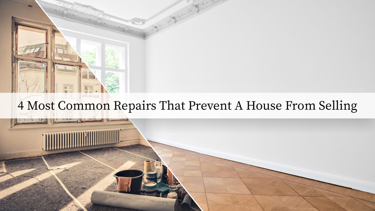 4 Most Common Repairs That Prevent A House From Selling