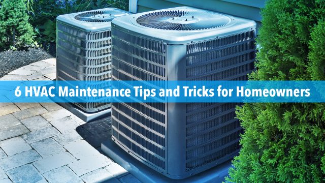 6 HVAC Maintenance Tips and Tricks for Homeowners