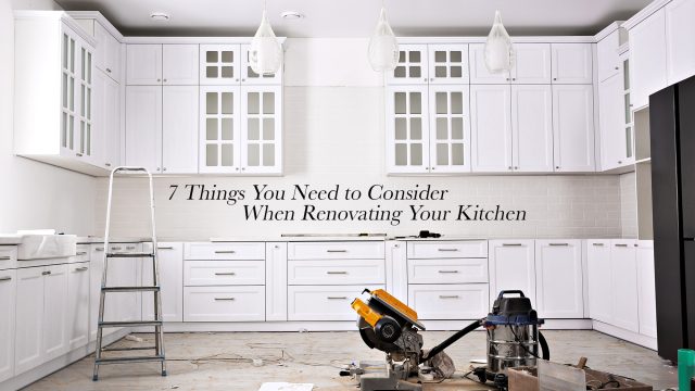 7 Things You Need to Consider When Renovating Your Kitchen