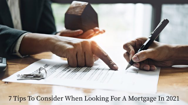 7 Tips To Consider When Looking For A Mortgage In 2021