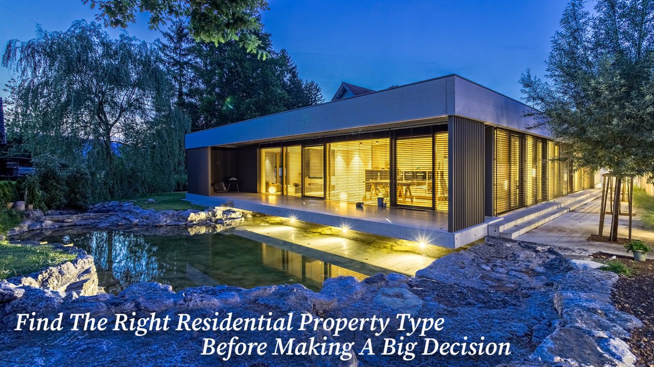 Find The Right Residential Property Type Before Making A Big Decision