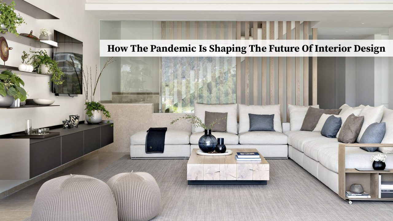 How The Pandemic Is Shaping The Future Of Interior Design