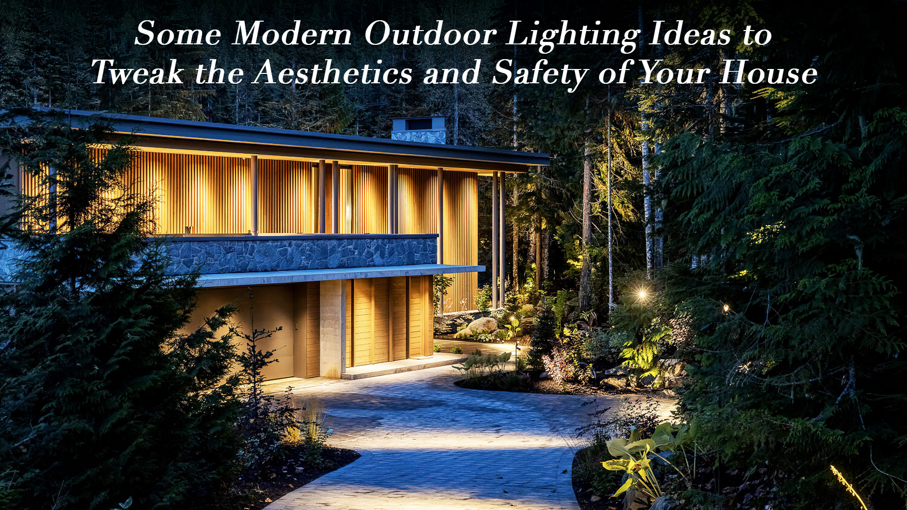 Some Modern Outdoor Lighting Ideas to Tweak the Aesthetics and Safety of Your House