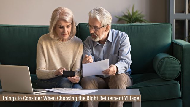 Things to Consider When Choosing the Right Retirement Village