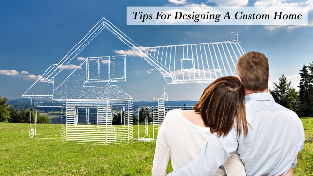 Tips for Designing A Custom Home
