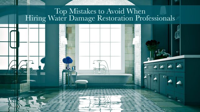 Top Mistakes to Avoid When Hiring Water Damage Restoration Professionals