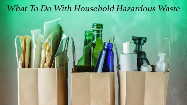 What To Do With Household Hazardous Waste