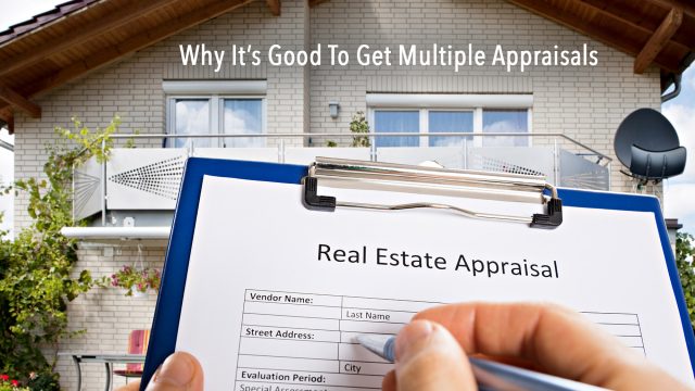 Why It’s Good To Get Multiple Appraisals