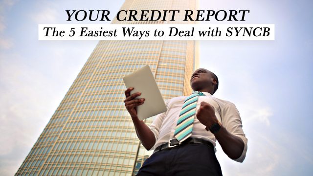 Your Credit Report - The 5 Easiest Ways to Deal with SYNCB