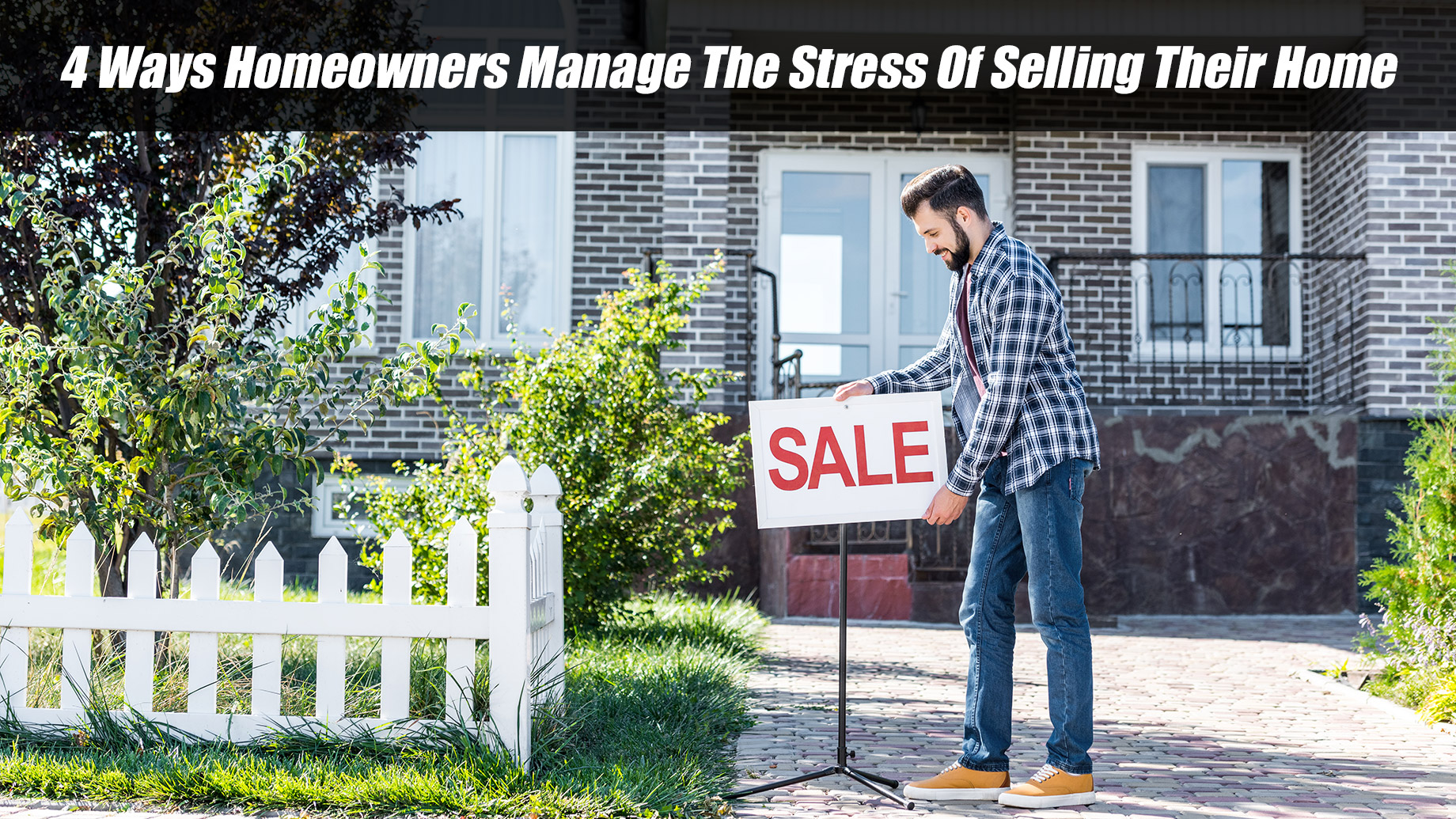 4 Ways Homeowners Manage The Stress Of Selling Their Home