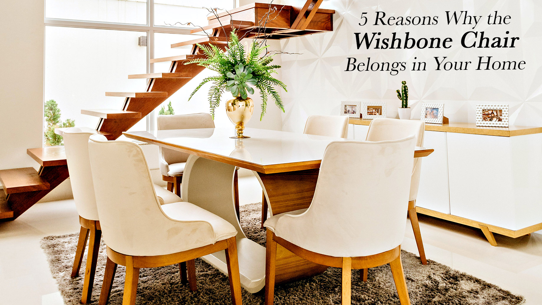 5 Reasons Why the Wishbone Chair Belongs in Your Home