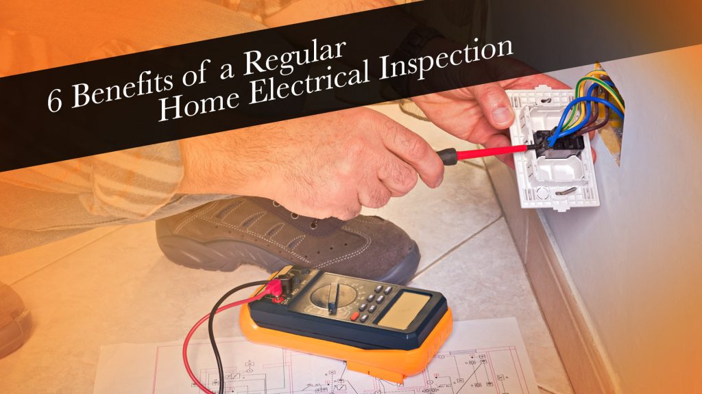6 Benefits of a Regular Home Electrical Inspection The Pinnacle List