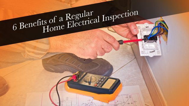 6 Benefits of a Regular Home Electrical Inspection