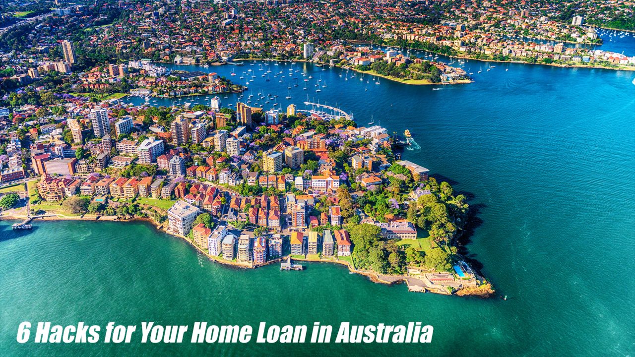 6 Hacks for Your Home Loan in Australia