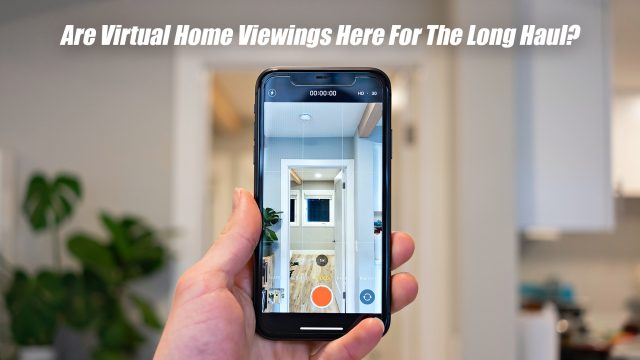Are Virtual Home Viewings Here For The Long Haul?