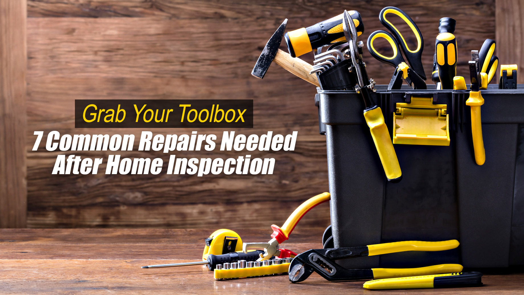 Grab Your Toolbox - 7 Common Repairs Needed After Home Inspection