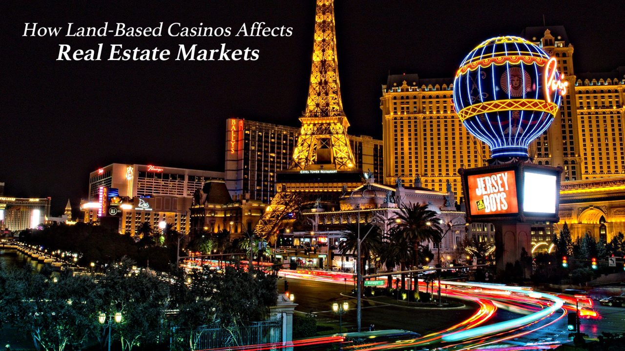 How Land-Based Casinos Affects Real Estate Markets