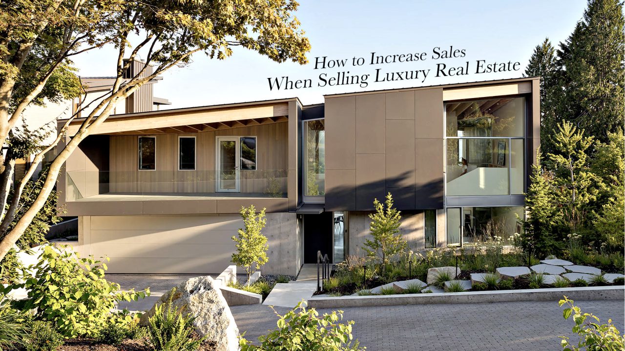 How to Increase Sales When Selling Luxury Real Estate
